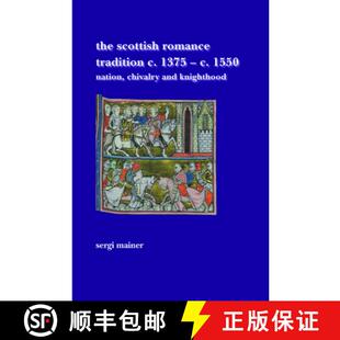 预订 The Scottish Romance Tradition C. 1375 C. 1550: Nation, Chivalry and Knighthood [9789042029750]