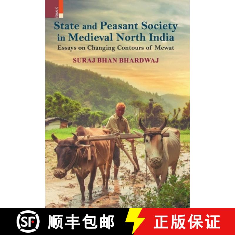 【2-3周达】State and Peasant Society in Medieval North India: Essays on Changing Contours of Mewat [9789352908868]