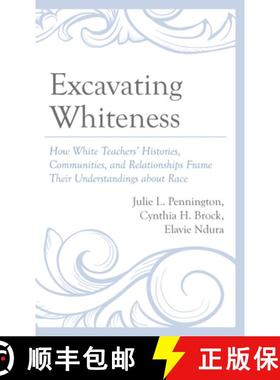 预订 Excavating Whiteness : How White Teachers' Histories, Communities, and Relationships Frame Their... [9781666909555]