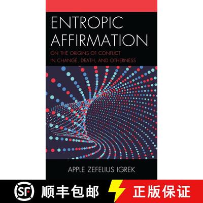 【3-4周达】Entropic Affirmation : On the Origins of Conflict in Change, Death, and Otherness [9781498567992]