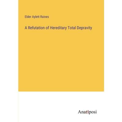 【4周达】A Refutation of Hereditary Total Depravity [9783382304447]