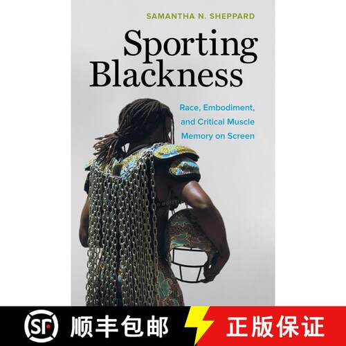 【3-4周达】精装 Sporting Blackness – Race, Embodiment, and Critical Muscle Memory on Screen (First E... [9780520307773]