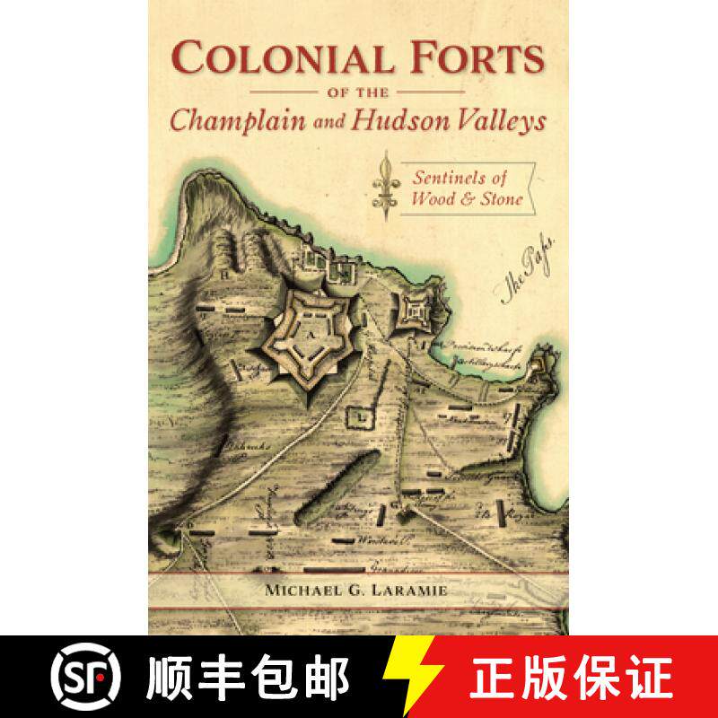预订 Colonial Forts of the Champlain and Hudson Valleys: Sentinels of Wood and Stone [9781467144865]