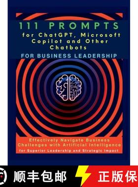 预订 111 Prompts for ChatGPT, Microsoft Copilot and Other Chatbots for Business Leadership: Effective... [9781998402175]