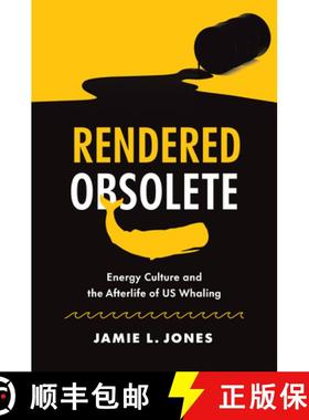预订 Rendered Obsolete: Energy Culture and the Afterlife of Us Whaling [9781469674810]