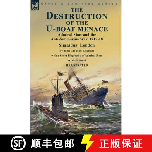 【3-4周达】精装 The Destruction of the U-Boat Menace: Admiral Sims and the Anti-Submarine War, 1917-1... [9781915234803]
