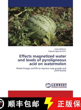 【3-4周达】Effects magnetized water and levels of pyroligneous acid on watermelon [9786139457939]