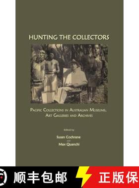 预订 Hunting the Collectors: Pacific Collections in Australian Museums, Art Galleries and Archives [9781847180841]