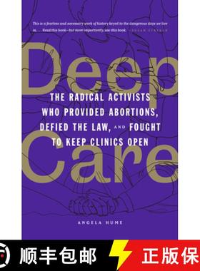 【3-4周达】Deep Care: The Radical Activists Who Provided Abortions, Defied the Law, and Fought to Kee... [9781849355261]