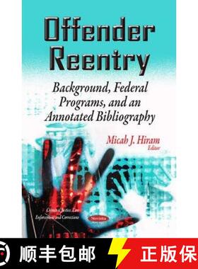 【3-4周达】Offender Reentry: Background, Federal Programs, and an Annotated Bibliography [9781631174964]