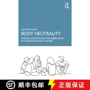 【3-4周达】Body Neutrality: Finding Acceptance and Liberation in a Body-Focused Culture [9781032221601]