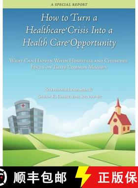 【3-4周达】How to Turn a Healthcare Crisis Into a Health Care Opportunity: What Can Happen When Hospi... [9780990419112]