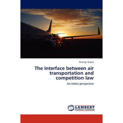 【4周达】The Interface Between Air Transportation and Competition Law [9783659230387]