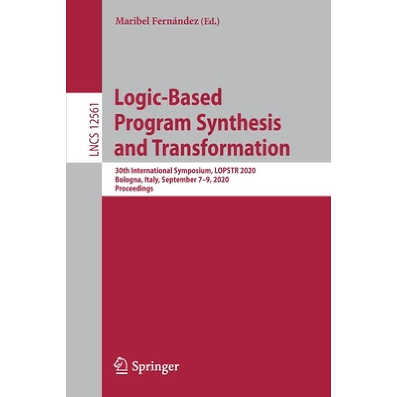 【4周达】Logic-Based Program Synthesis and Transformation: 30th International Symposium, LOPSTR 2020...[9783030684457]