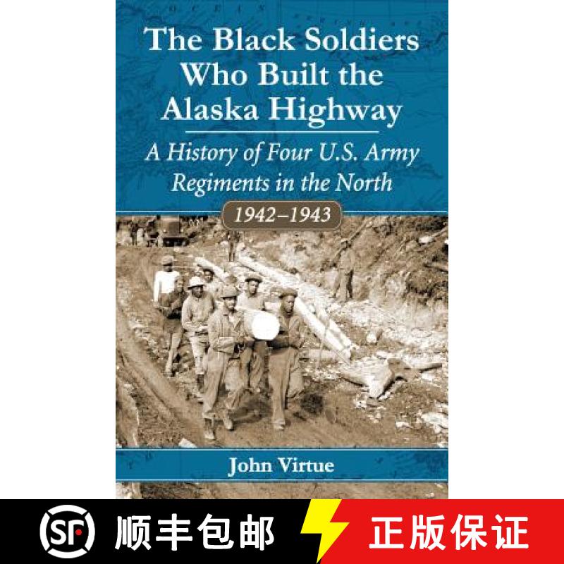 【2-3周达】The Black Soldiers Who Built the Alaska Highway : A History of Four U.S. Army Regiments in... [9780786471171]