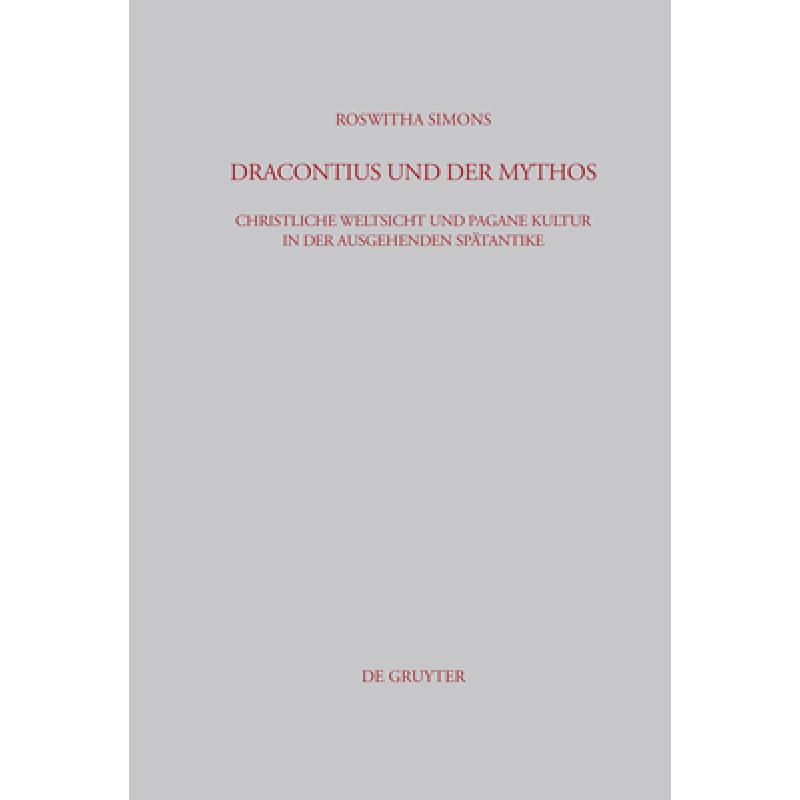 【4周达】Dracontius Und Der Mythos: Christliche Weltsicht Und Pagane Kultur in Der Ausgehenden Späta...[9783598777387]