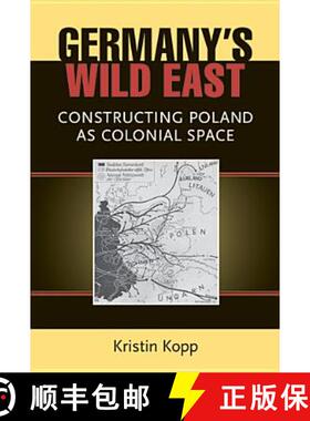 【3-4周达】Germany's Wild East: Constructing Poland as Colonial Space [9780472118441]