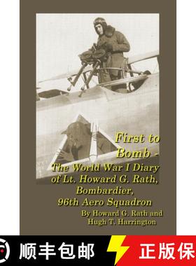 【3-4周达】First to Bomb - The World War I Diary of Lt. Howard G. Rath, Bombardier,  96th Aero Squadron [9780578325187]