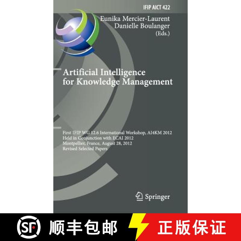 【3-4周达】Artificial Intelligence for Knowledge Management: First IFIP WG 12.6 International Worksho... [9783642548963]