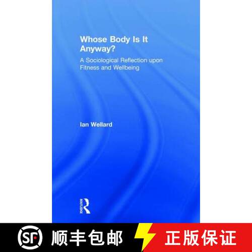 【3-4周达】精装 Whose Body Is It Anyway?: A Sociological Reflection Upon Fitness and Wellbeing [9781138959507]