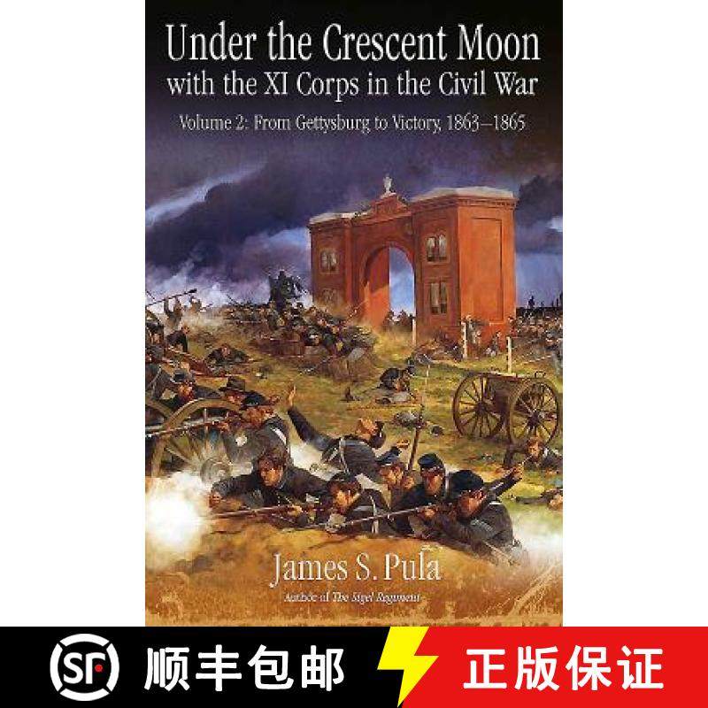 【3-4周达】Under the Crescent Moon with the XI Corps in the Civil War: Volume 2 - From Gettysburg to ... [9781611213904]