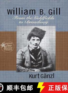 【3-4周达】William B. Gill : From the Goldfields to Broadway [9780415937672]