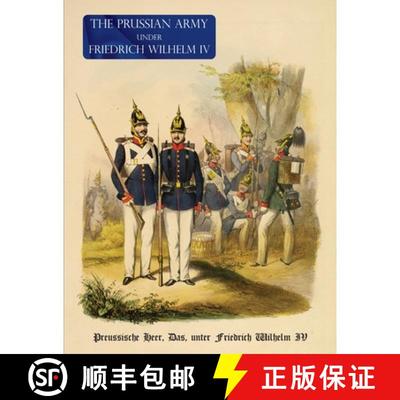 【3-4周达】The Prussian Army (Uniform) Under Fredrich Wihelm IV: Preussische Heer, Das, unter Friedri... [9781474537582]