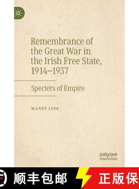 【3-4周达】Remembrance of the Great War in the Irish Free State, 1914-1937 : Specters of Empire [9783030195106]