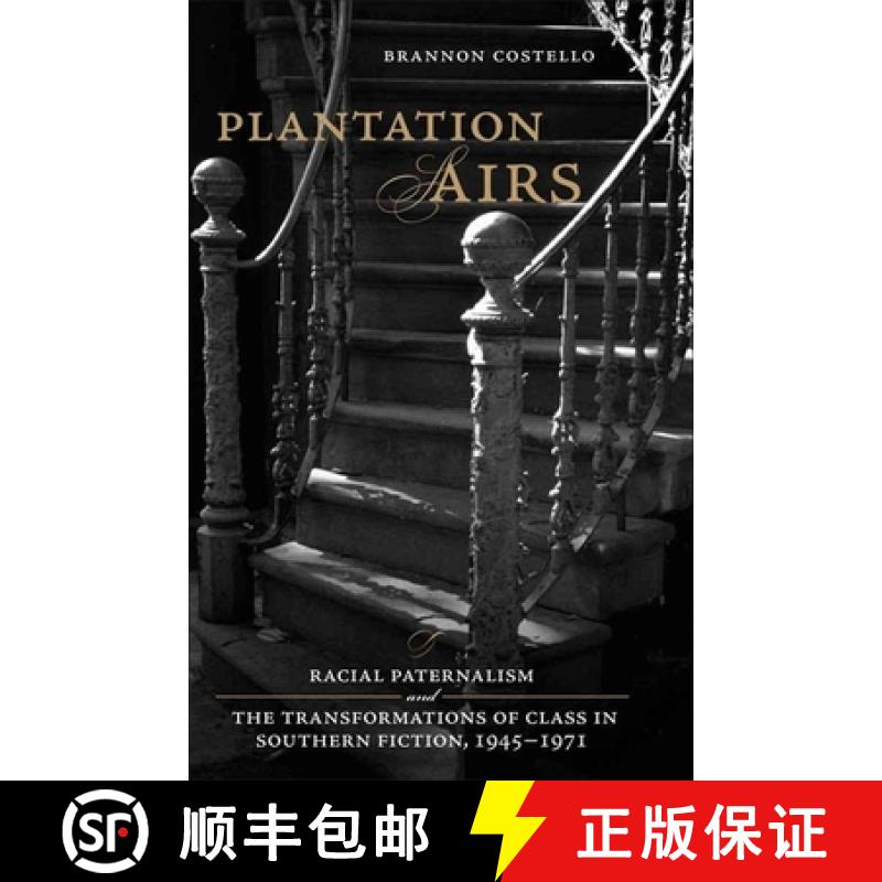 【3-4周达】Plantation Airs: Racial Paternalism and the Transformations of Class in Southern Fiction, ... [9780807132708]