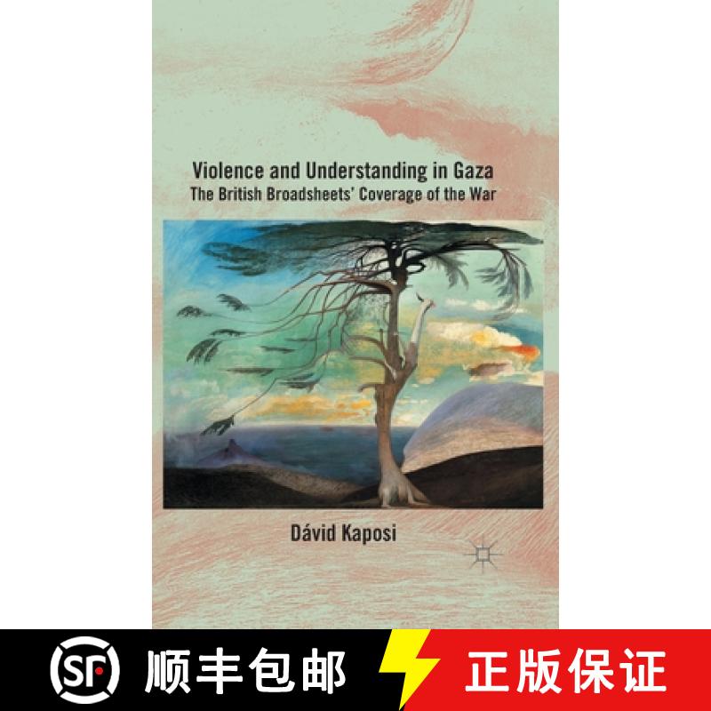 【3-4周达】Violence and Understanding in Gaza : The British Broadsheets' Coverage of the War [9781349494293]
