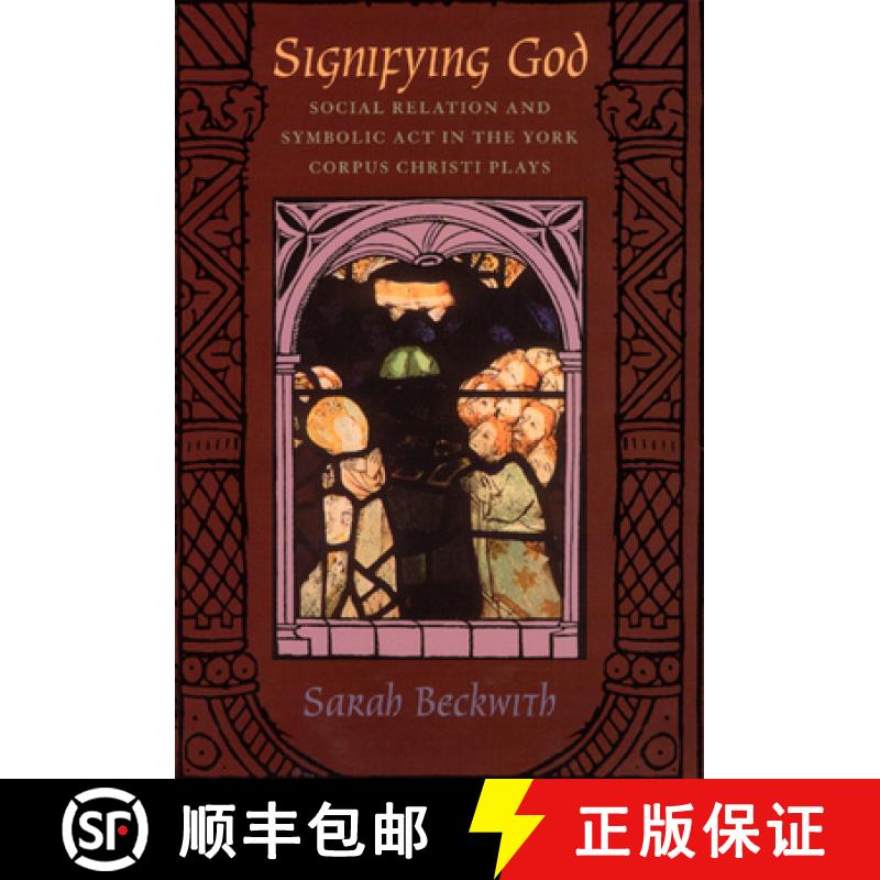 预订 Signifying God: Social Relation and Symbolic Act in the York Corpus Christi Plays [9780226041339]