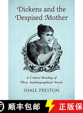 【3-4周达】Dickens and the Despised Mother : A Critical Reading of Three Autobiographical Novels [9780786471393]