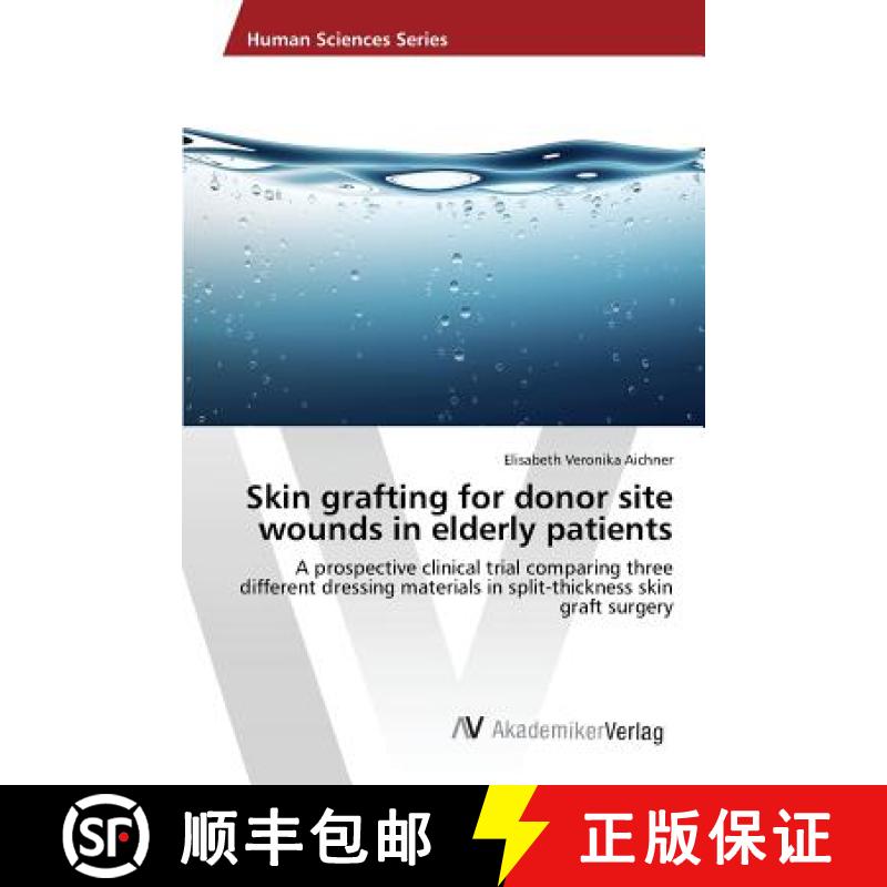 预订 Skin grafting for donor site wounds in elderly patients [9783639476200]