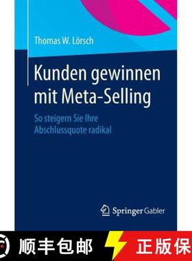 【3-4周达】Kunden gewinnen mit Meta-Selling : So steigern Sie Ihre Abschlussquote radikal [9783658069636]