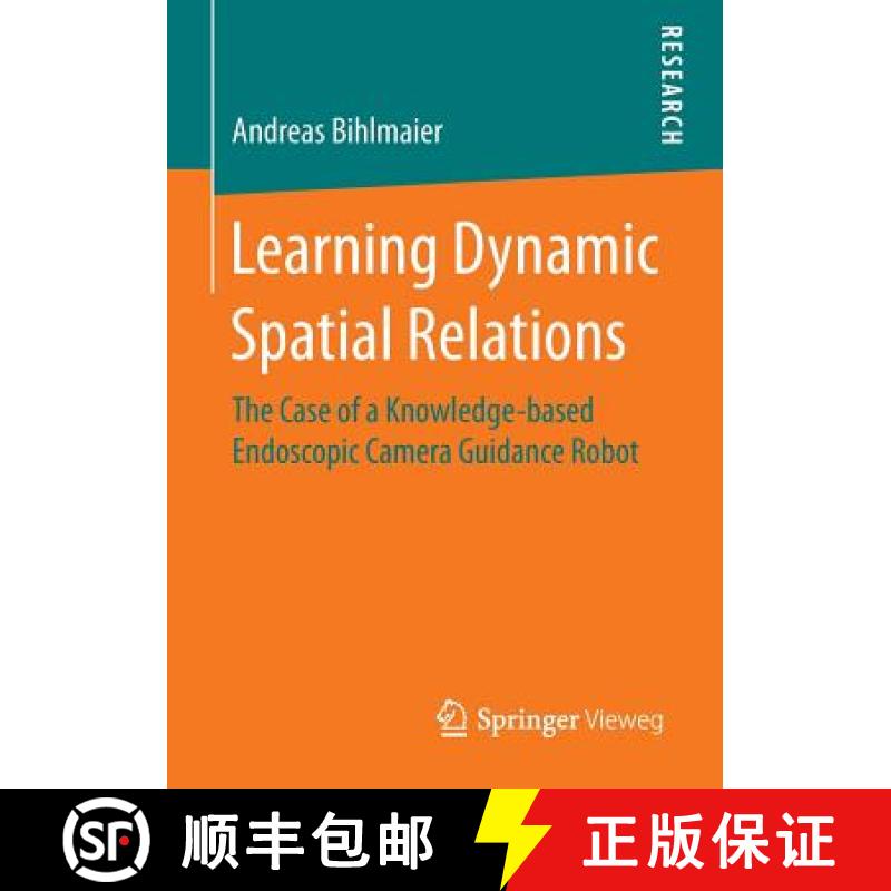 【3-4周达】Learning Dynamic Spatial Relations : The Case of a Knowledge-based Endoscopic Camera Guida... [9783658149130]