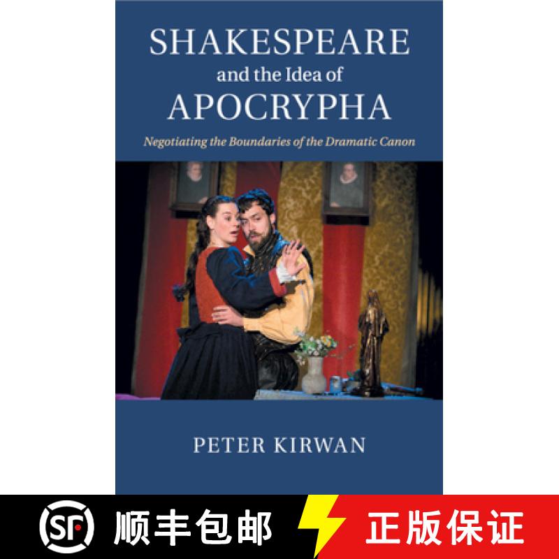 【3-4周达】Shakespeare and the Idea of Apocrypha: Negotiating the Boundaries of the Dramatic Canon [9781107479982]