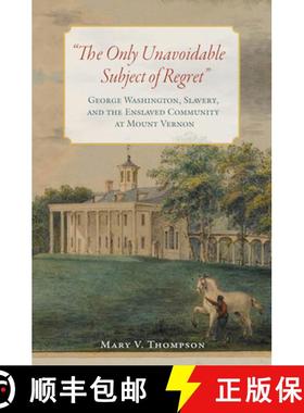 预订 The Only Unavoidable Subject of Regret: George Washington, Slavery, and the Enslaved Community a... [9780813941844]