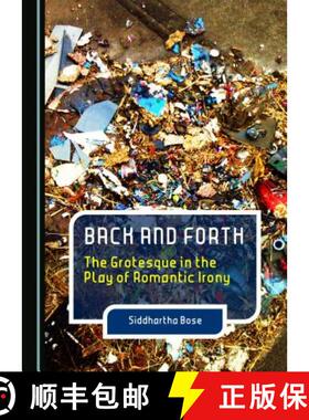 预订 Back and Forth: The Grotesque in the Play of Romantic Irony [9781443870542]