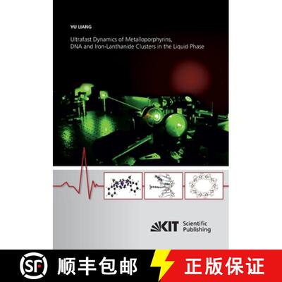 【3-4周达】Ultrafast Dynamics of Metalloporphyrins, DNA and Iron-Lanthanide Clusters in the Liquid Phase [9783866449992]
