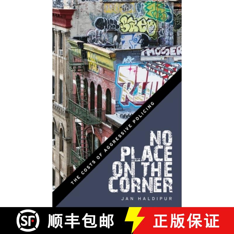 【3-4周达】No Place on the Corner: The Costs of Aggressive Policing [9781479869084]