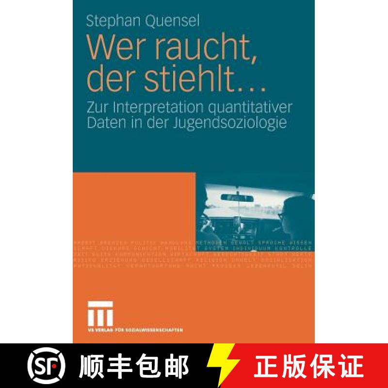 【3-4周达】Wer Raucht, Der Stiehlt...: Zur Interpretation Quantitativer Daten in Der Jugendsoziologie... [9783531159713]
