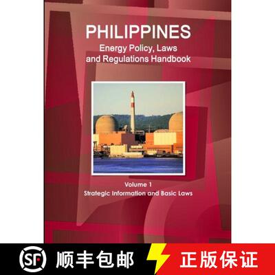 【3-4周达】Philippines Energy Policy, Laws and Regulations Handbook Volume 1 Strategic Information an... [9781514512654]