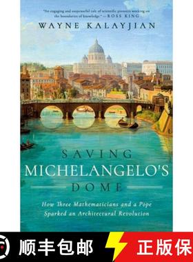 【3-4周达】Saving Michelangelo's Dome : How Three Mathematicians and a Pope Sparked an Architectural ... [9781639365869]