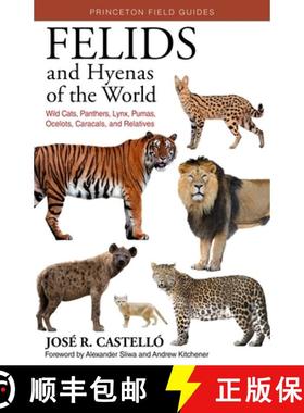 Felids and Hyenas of the World: Wild Cats, Panthers, Lynx, Pumas, Ocelots, Caracals, and Relatives [9780691205977]