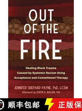【3-4周达】Out of the Fire: Healing Black Trauma Caused by Systemic Racism Using Acceptance and Commi... [9781684039883]