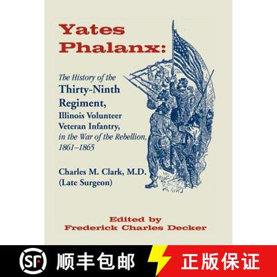 【3-4周达】Yates Phalanx: The History of the Thirty-Ninth Regiment, Illinois Veteran Infantry in the ... [9780788401527]