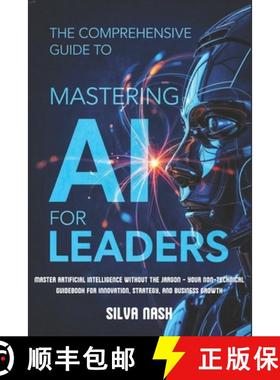 【3-4周达】The Comprehensive Guide to Mastering AI for Leaders: Master Artificial Intelligence withou... [9781300407638]