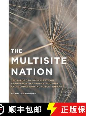 【3-4周达】The Multisite Nation : Crossborder Organizations, Transfrontier Infrastructure, and Global... [9781137567239]