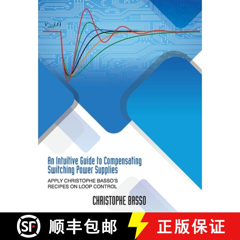 【4周达】An Intuitive Guide to Compensating Switching Power Supplies: Apply Christophe Basso's Recipe... [9781960405371]