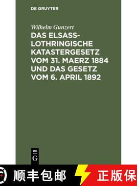 【3-4周达】Das Elsaß-Lothringische Katastergesetz Vom 31. Maerz 1884 Und Das Gesetz Vom 6. April 189... [9783112508411]